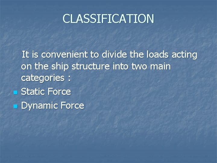 CLASSIFICATION n n It is convenient to divide the loads acting on the ship