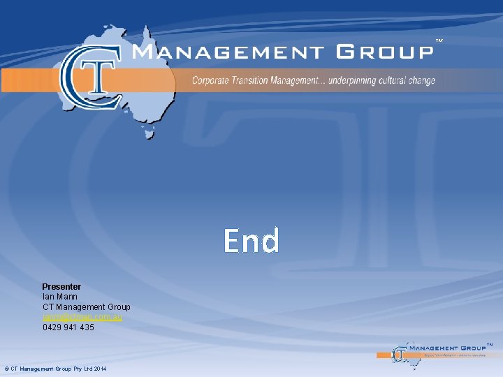 ™ End Presenter Ian Mann CT Management Group ianm@ctman. com. au 0429 941 435