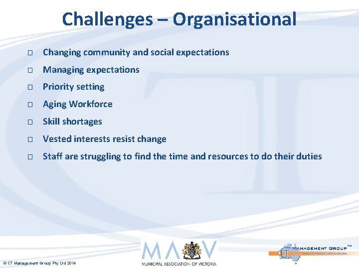 Challenges – Organisational � Changing community and social expectations � Managing expectations � Priority