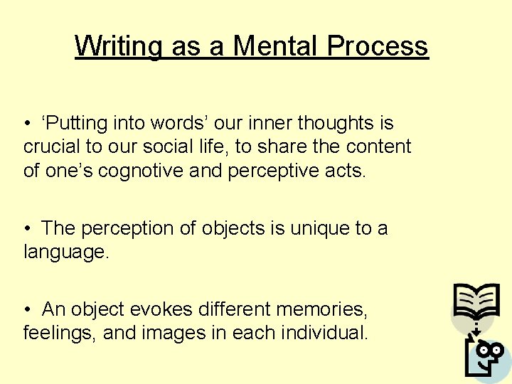 Writing as a Mental Process • ‘Putting into words’ our inner thoughts is crucial