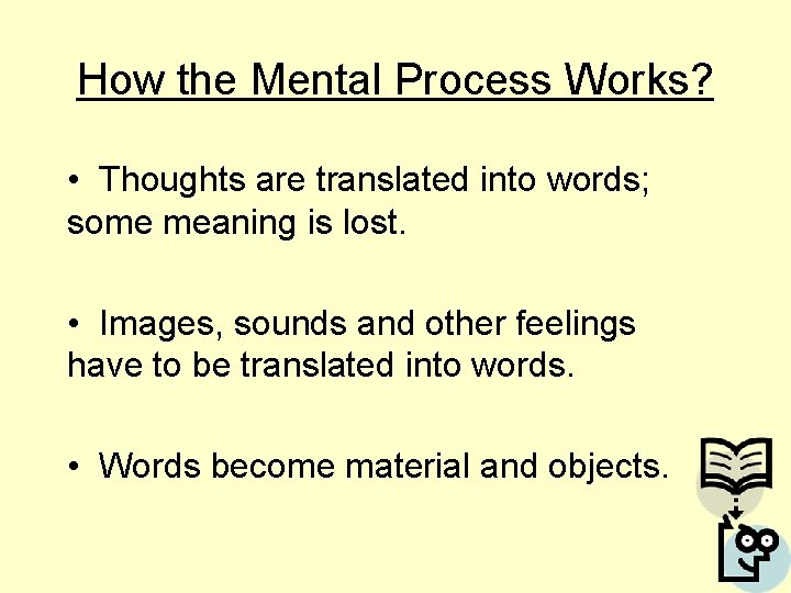 How the Mental Process Works? • Thoughts are translated into words; some meaning is