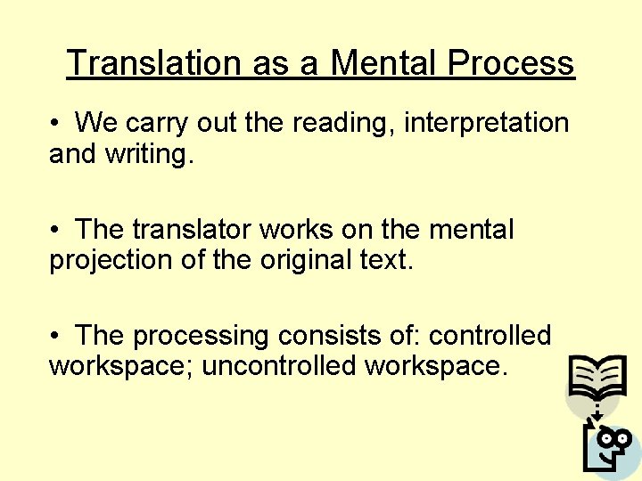 Translation as a Mental Process • We carry out the reading, interpretation and writing.