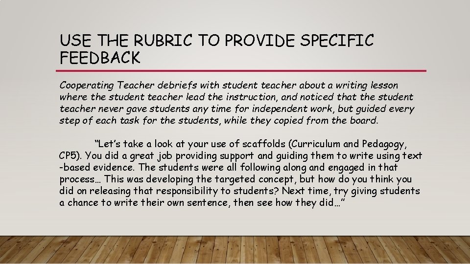 USE THE RUBRIC TO PROVIDE SPECIFIC FEEDBACK Cooperating Teacher debriefs with student teacher about