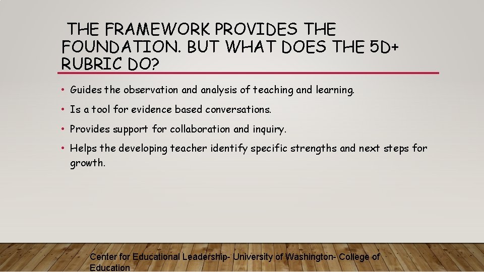 THE FRAMEWORK PROVIDES THE FOUNDATION. BUT WHAT DOES THE 5 D+ RUBRIC DO? •