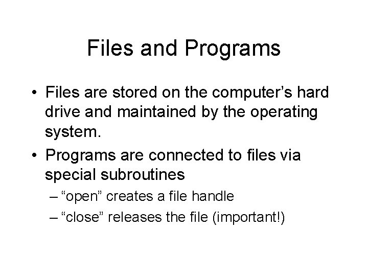 Files and Programs • Files are stored on the computer’s hard drive and maintained