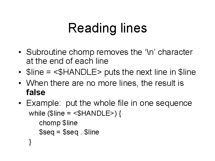 Reading lines • Subroutine chomp removes the ‘n’ character at the end of each
