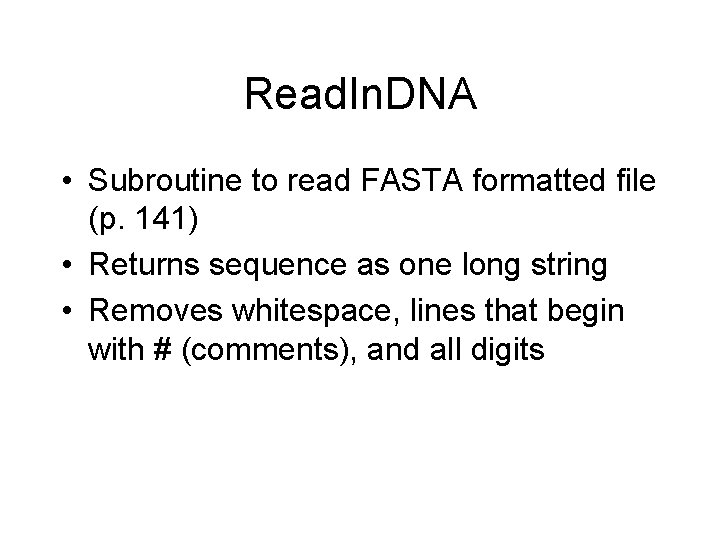 Read. In. DNA • Subroutine to read FASTA formatted file (p. 141) • Returns