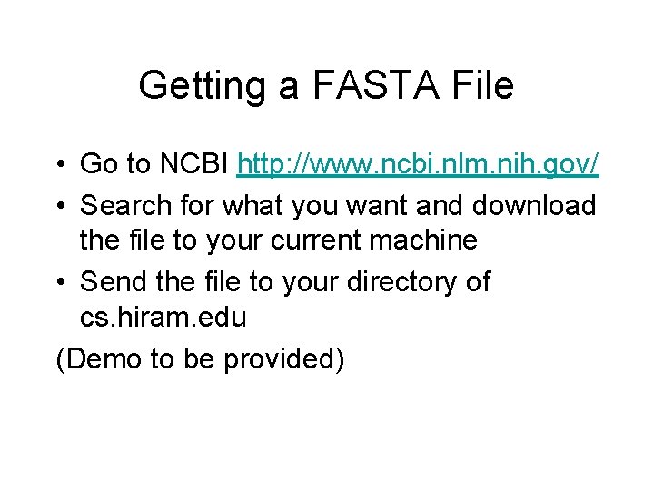 Getting a FASTA File • Go to NCBI http: //www. ncbi. nlm. nih. gov/