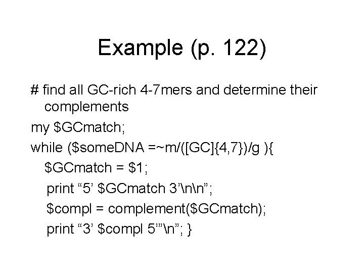 Example (p. 122) # find all GC-rich 4 -7 mers and determine their complements
