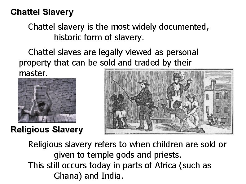 Chattel Slavery Chattel slavery is the most widely documented, historic form of slavery. Chattel