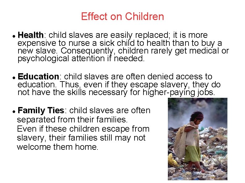 Effect on Children Health: child slaves are easily replaced; it is more expensive to