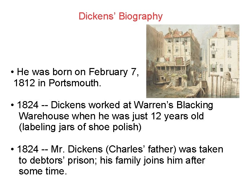 Dickens’ Biography • He was born on February 7, 1812 in Portsmouth. • 1824