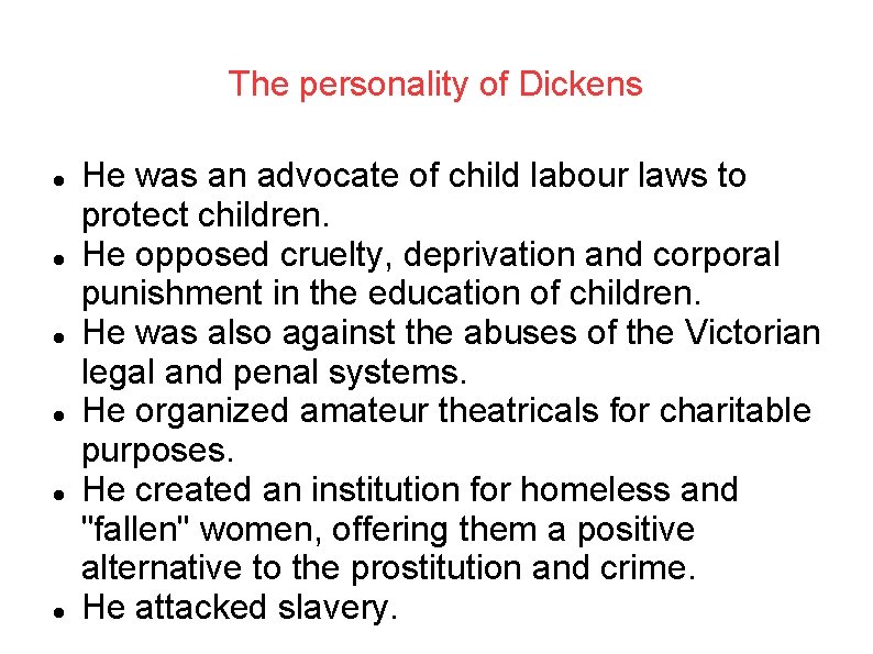 The personality of Dickens He was an advocate of child labour laws to protect