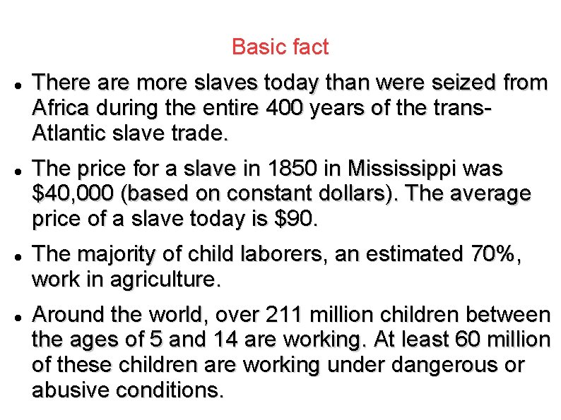 Basic fact There are more slaves today than were seized from Africa during the
