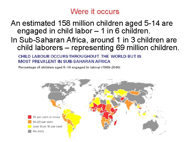 Were it occurs An estimated 158 million children aged 5 -14 are engaged in