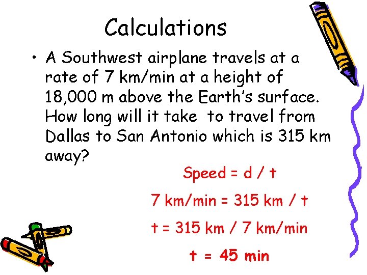 Calculations • A Southwest airplane travels at a rate of 7 km/min at a