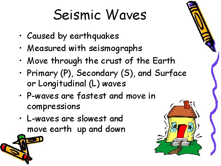 Seismic Waves • • Caused by earthquakes Measured with seismographs Move through the crust