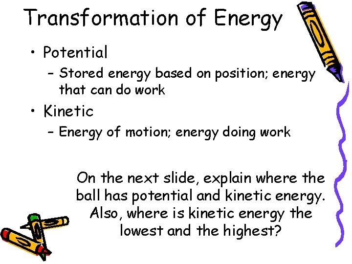 Transformation of Energy • Potential – Stored energy based on position; energy that can