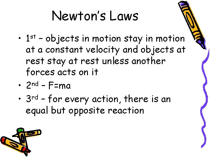 Newton’s Laws • 1 st – objects in motion stay in motion at a