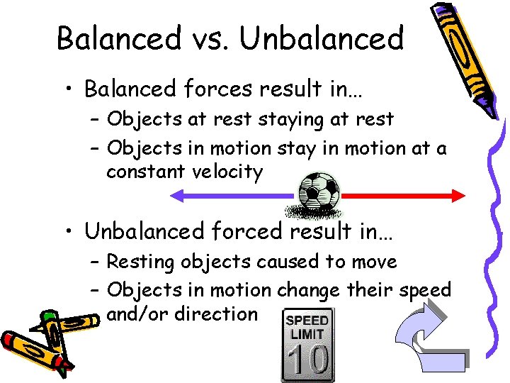 Balanced vs. Unbalanced • Balanced forces result in… – Objects at rest staying at