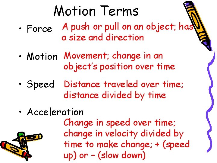 Motion Terms • Force A push or pull on an object; has a size