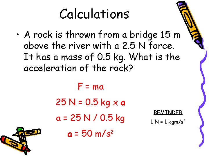 Calculations • A rock is thrown from a bridge 15 m above the river