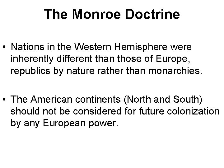 The Monroe Doctrine • Nations in the Western Hemisphere were inherently different than those