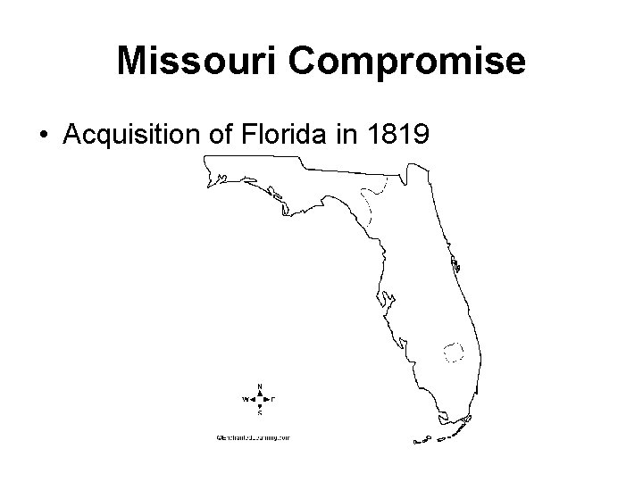 Missouri Compromise • Acquisition of Florida in 1819 