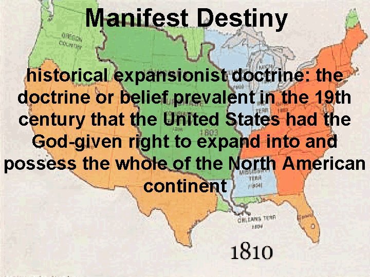 Manifest Destiny historical expansionist doctrine: the doctrine or belief prevalent in the 19 th