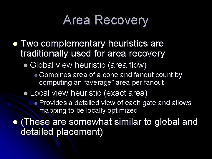 Area Recovery l Two complementary heuristics are traditionally used for area recovery l Global