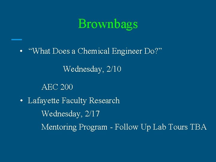 Brownbags • “What Does a Chemical Engineer Do? ” Wednesday, 2/10 AEC 200 •