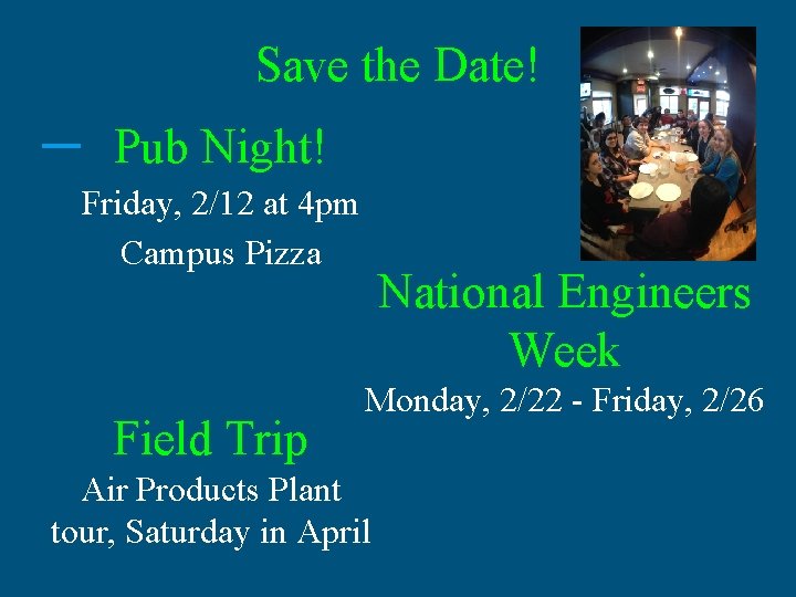 Save the Date! Pub Night! Friday, 2/12 at 4 pm Campus Pizza Field Trip