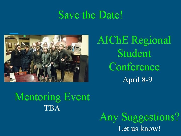 Save the Date! AICh. E Regional Student Conference April 8 -9 Mentoring Event TBA