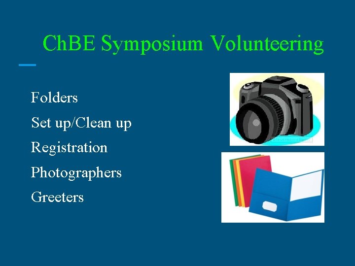 Ch. BE Symposium Volunteering Folders Set up/Clean up Registration Photographers Greeters 