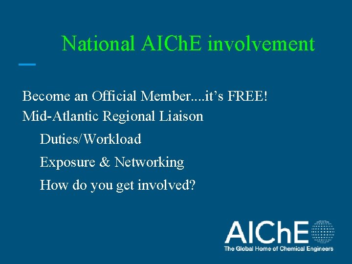 National AICh. E involvement Become an Official Member. . it’s FREE! Mid-Atlantic Regional Liaison