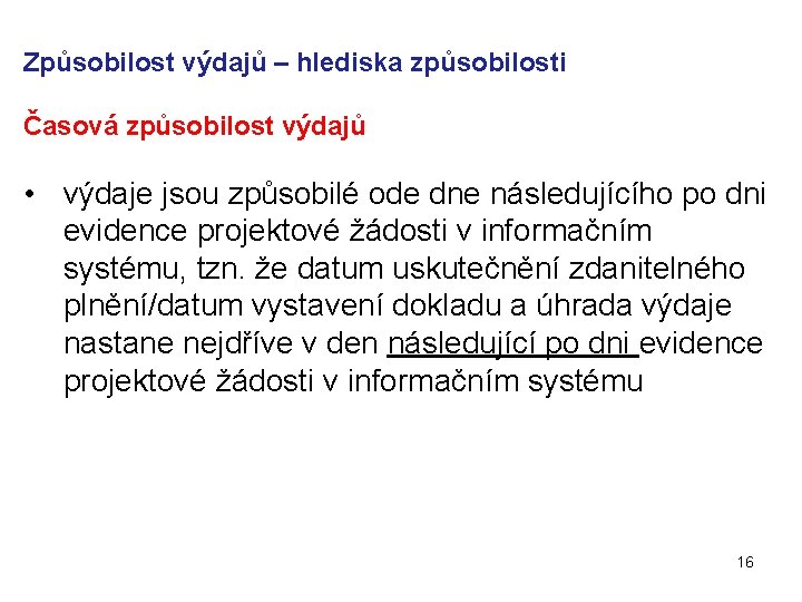 Způsobilost výdajů – hlediska způsobilosti Časová způsobilost výdajů • výdaje jsou způsobilé ode dne