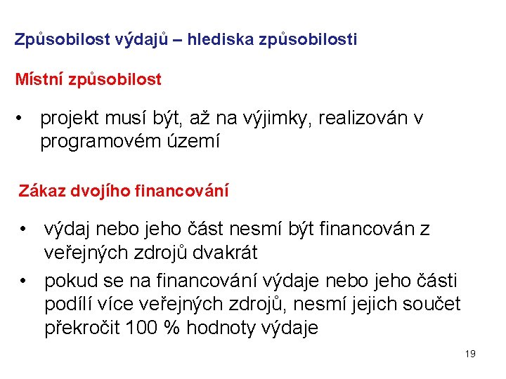 Způsobilost výdajů – hlediska způsobilosti Místní způsobilost • projekt musí být, až na výjimky,