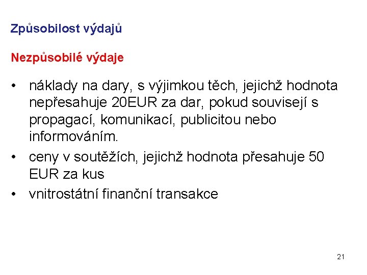 Způsobilost výdajů Nezpůsobilé výdaje • náklady na dary, s výjimkou těch, jejichž hodnota nepřesahuje