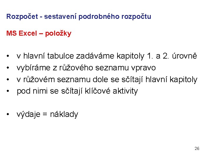 Rozpočet - sestavení podrobného rozpočtu MS Excel – položky • • v hlavní tabulce