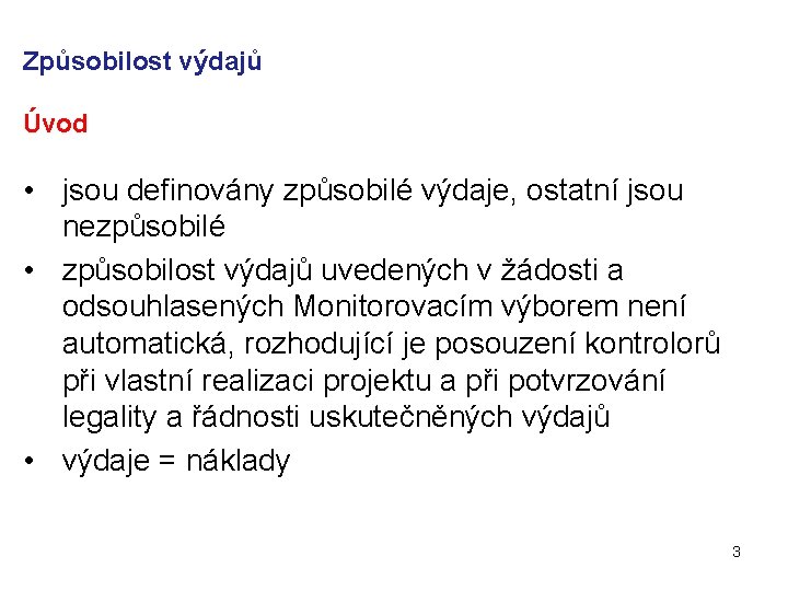 Způsobilost výdajů Úvod • jsou definovány způsobilé výdaje, ostatní jsou nezpůsobilé • způsobilost výdajů