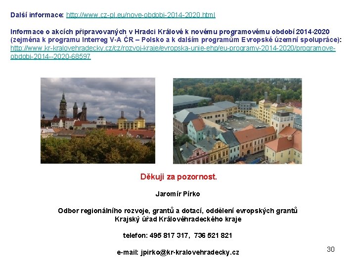 Další informace: http: //www. cz-pl. eu/nove-obdobi-2014 -2020. html Informace o akcích připravovaných v Hradci