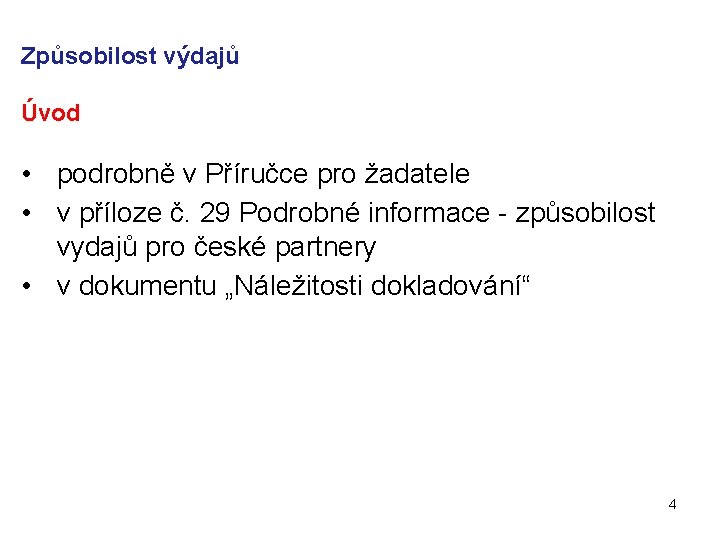 Způsobilost výdajů Úvod • podrobně v Příručce pro žadatele • v příloze č. 29