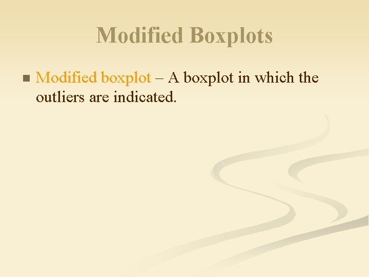 Modified Boxplots n Modified boxplot – A boxplot in which the outliers are indicated.