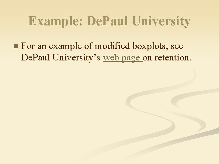 Example: De. Paul University n For an example of modified boxplots, see De. Paul