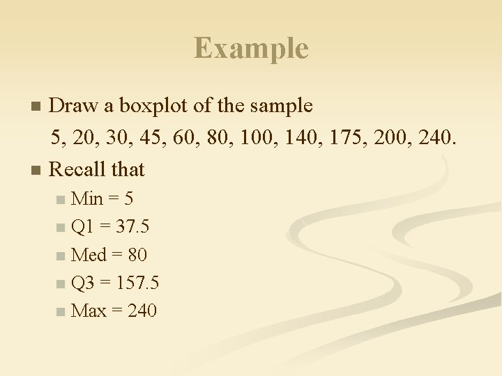 Example Draw a boxplot of the sample 5, 20, 30, 45, 60, 80, 100,