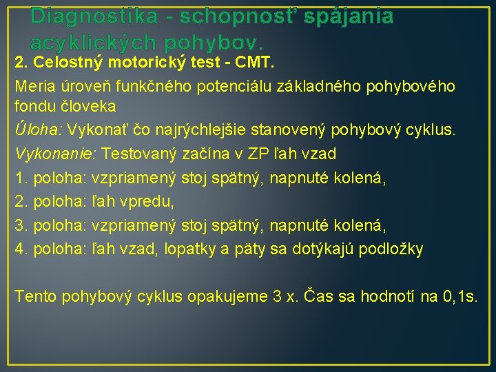 Diagnostika - schopnosť spájania acyklických pohybov. 2. Celostný motorický test - CMT. Meria úroveň