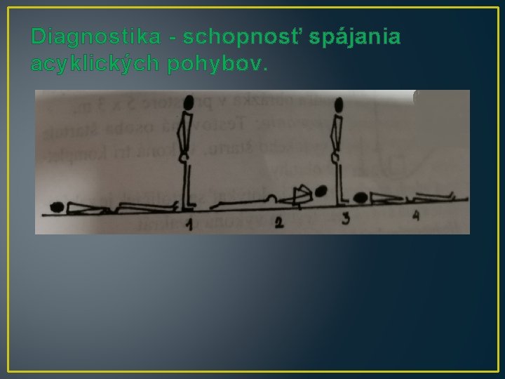 Diagnostika - schopnosť spájania acyklických pohybov. 