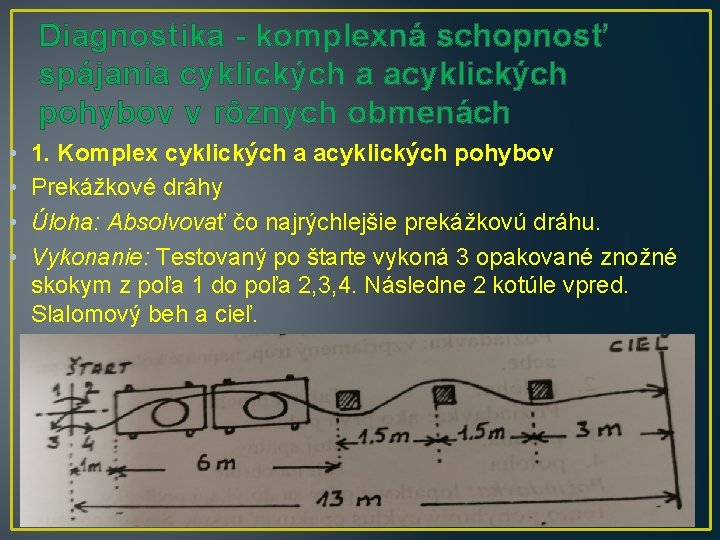 Diagnostika - komplexná schopnosť spájania cyklických a acyklických pohybov v rôznych obmenách • •