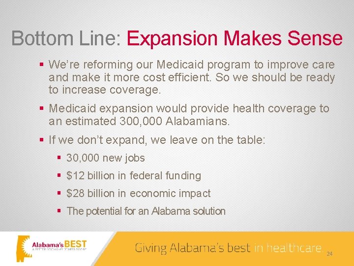 Bottom Line: Expansion Makes Sense § We’re reforming our Medicaid program to improve care