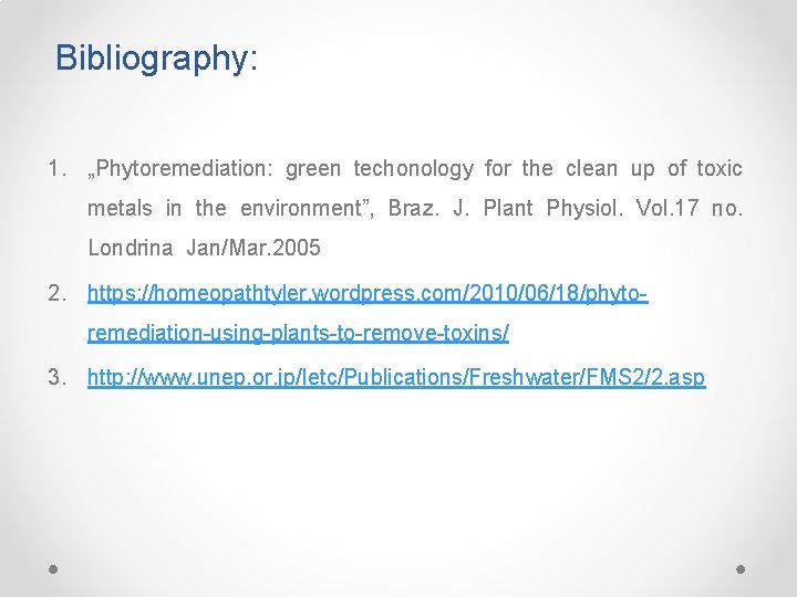 Bibliography: 1. „Phytoremediation: green techonology for the clean up of toxic metals in the